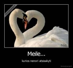 Meile... - kurios nenori atsisakyti