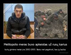 Melitopolio meras buvo apkeistas už rusų karius - kurių gimimo metai yra 2002-2003. Baisu net pagalvoti, kas jų laukia.