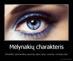 Mėlynakių charakteris - Romantiški, sentimentalūs, jausmingi, tačiau kartu ir emocingi. Kovotojai už tei