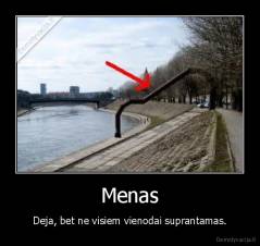 Menas - Deja, bet ne visiem vienodai suprantamas.