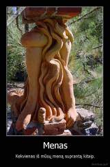 Menas - Kekvienas iš mūsų meną suprantą kitaip.