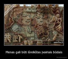 Menas gali būti išreikštas įvairiais būdais - 
