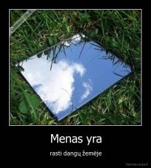 Menas yra - rasti dangų žemėje