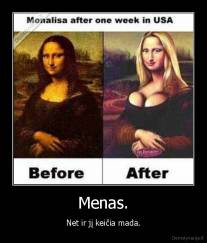 Menas. - Net ir jį keičia mada.