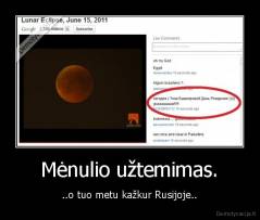 Mėnulio užtemimas. - ..o tuo metu kažkur Rusijoje..