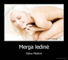 Merga ledinė - Galva Medinė