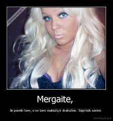 Mergaite,  - Jis pamilo tave, o ne tavo makiažą ir drabužius. Taigi būk savimi. 