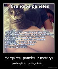 Mergaitės, panelės ir moterys - paklausykit šio protingo katino...