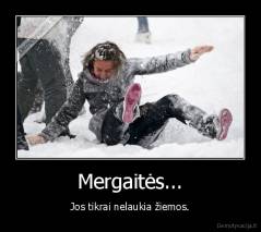 Mergaitės... - Jos tikrai nelaukia žiemos.
