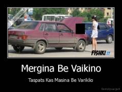 Mergina Be Vaikino - Taspats Kas Masina Be Variklio