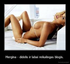 Mergina - didelis ir labai reikalingas blogis.  - 