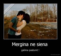 Mergina ne siena  - galima pastumt !