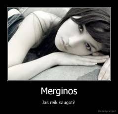 Merginos - Jas reik saugoti!