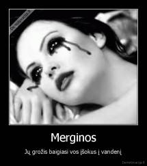Merginos - Jų grožis baigiasi vos įšokus į vandenį