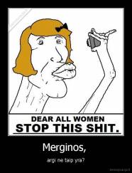 Merginos,  - argi ne taip yra?