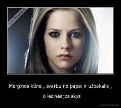 Merginos kūne , svarbu ne papai ir užpakalis , -   o ledinės jos akys