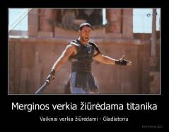 Merginos verkia žiūrėdama titanika - Vaikinai verkia žiūrėdami - Gladiatoriu