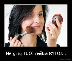 Merginų TUOJ reiškia RYTOJ... - 