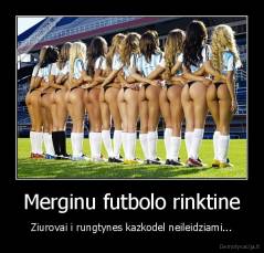 Merginu futbolo rinktine - Ziurovai i rungtynes kazkodel neileidziami...