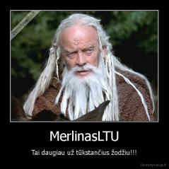 MerlinasLTU - Tai daugiau už tūkstančius žodžiu!!!