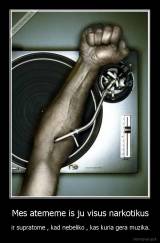 Mes atememe is ju visus narkotikus - ir supratome , kad nebeliko , kas kuria gera muzika.