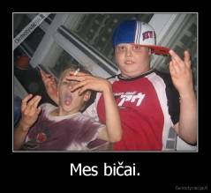 Mes bičai. - 
