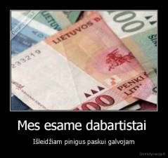 Mes esame dabartistai  - Išleidžiam pinigus paskui galvojam