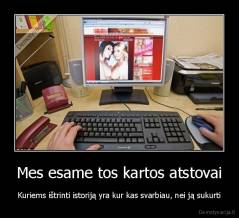 Mes esame tos kartos atstovai - Kuriems ištrinti istoriją yra kur kas svarbiau, nei ją sukurti