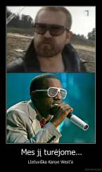 Mes jį turėjome... - LIetuviška Kanye West'a 