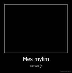 Mes mylim - Lietuva (: