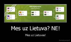 Mes uz Lietuva? NE! - Mes uz Lietuvas!