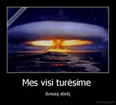 Mes visi turėsime  - šviesią ateitį