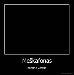 Meškafonas - namine versija