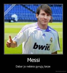 Messi - Dabar jo nebėra gyvųjų tarpe 