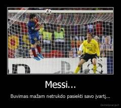Messi... - Buvimas mažam netrukdo pasiekti savo įvartį...