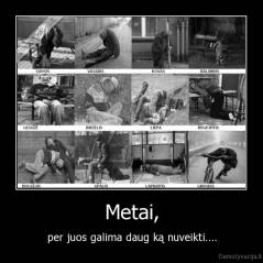 Metai, - per juos galima daug ką nuveikti....