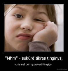 "Mhm" - sukūrė tikras tinginys, - kuris net burną praverti tingėjo. 