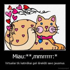 Miau:**,mmrrrrr:* - Virtualiai tik katiniškai gali išreikšti savo jausmus