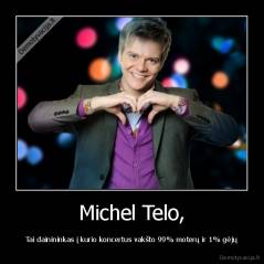 Michel Telo, - Tai dainininkas į kurio koncertus vakšto 99% moterų ir 1% gėjų