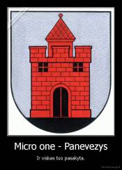 Micro one - Panevezys - Ir viskas tuo pasakyta.