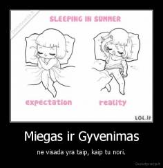 Miegas ir Gyvenimas - ne visada yra taip, kaip tu nori.