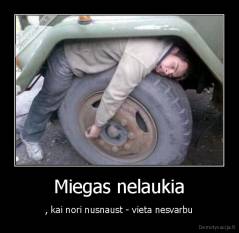 Miegas nelaukia - , kai nori nusnaust - vieta nesvarbu