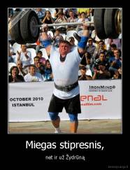Miegas stipresnis, - net ir už Žydrūną