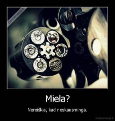 Miela? - Nereiškia, kad neskausminga.