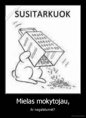 Mielas mokytojau, - Ar negalėtumėt?