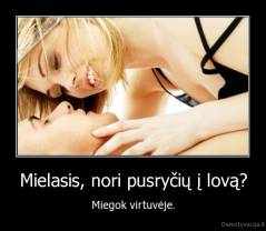 Mielasis, nori pusryčių į lovą? - Miegok virtuvėje.