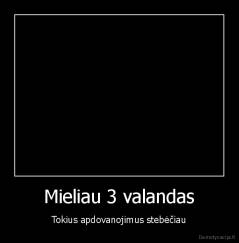 Mieliau 3 valandas - Tokius apdovanojimus stebėčiau