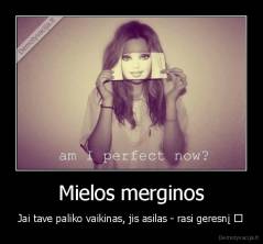 Mielos merginos - Jai tave paliko vaikinas, jis asilas - rasi geresnį ♥