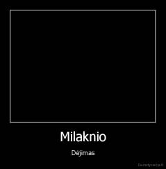 Milaknio - Dėjimas