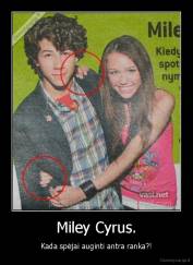 Miley Cyrus. - Kada spėjai auginti antra ranka?!